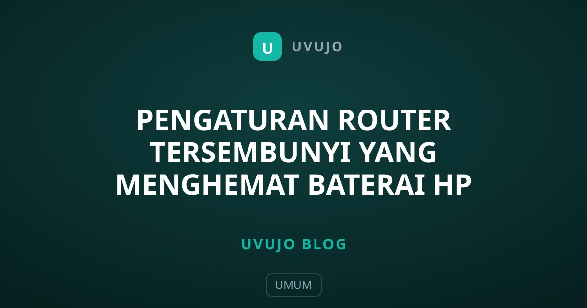 Pengaturan Router Tersembunyi Yang Menghemat Baterai HP Anda